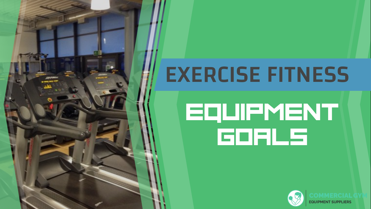 Exercise fitness equipment goals